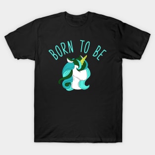 Born to be unicorn T-Shirt